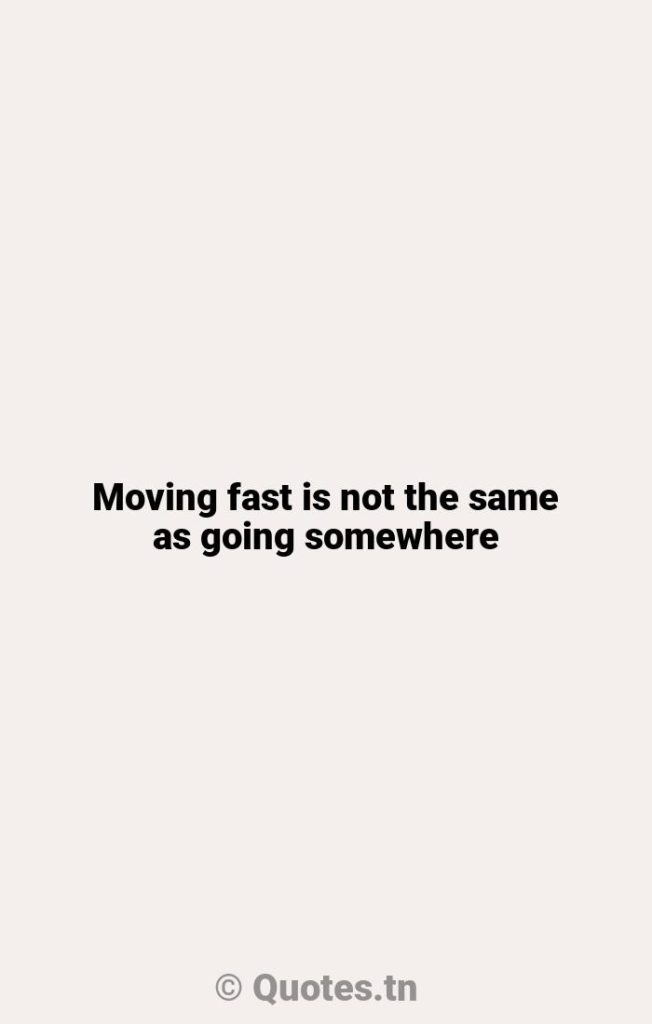Moving fast is not the same as going somewhere - Moving To Fast Quotes by Robert Anthony