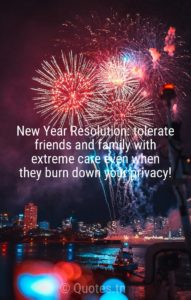 New Year Resolution: tolerate friends and family with extreme care even when they burn down your privacy! - New Year Wishes by