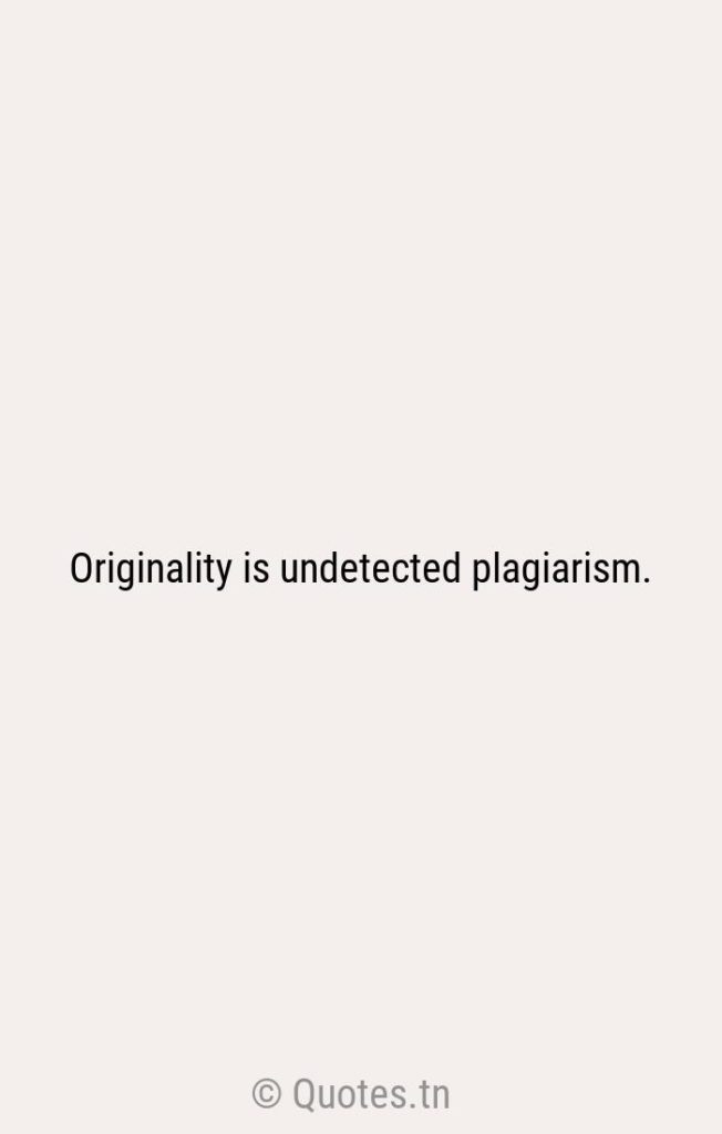Originality is undetected plagiarism. - Originality Quotes by William Ralph Inge