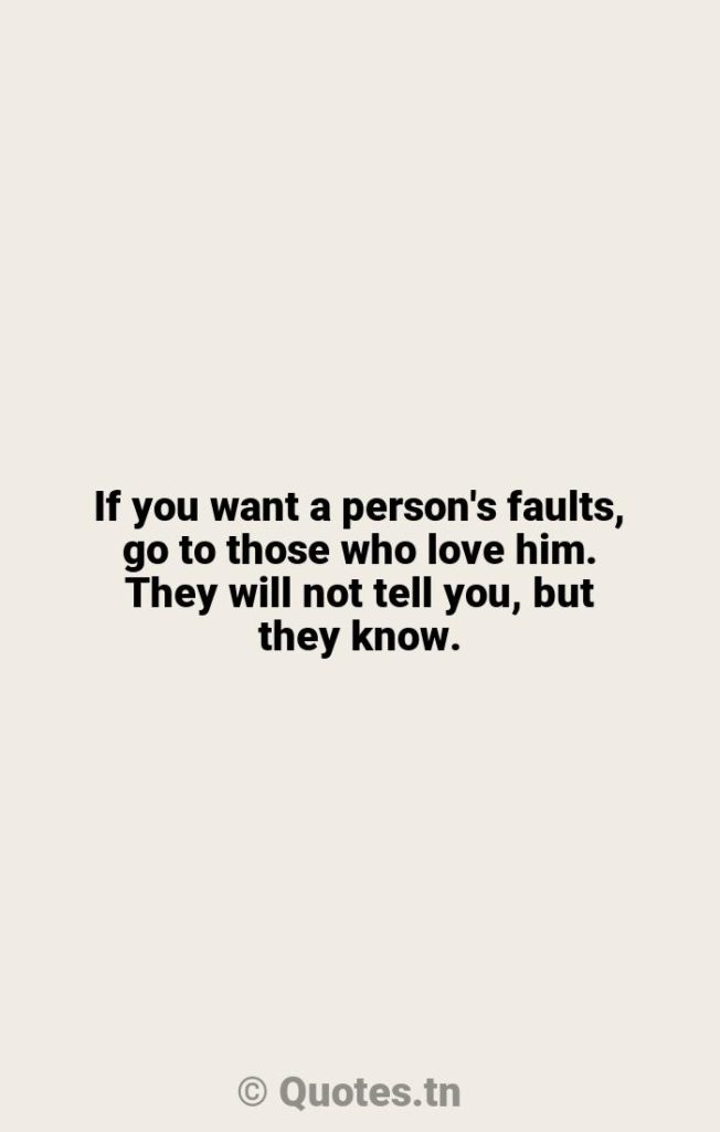 If you want a person's faults