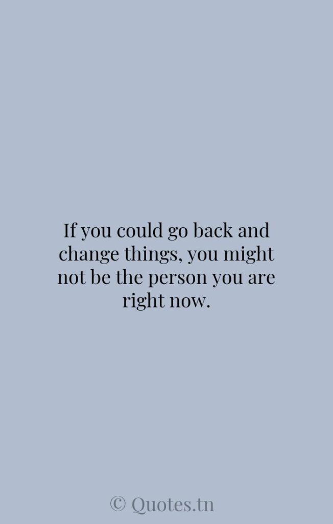 If you could go back and change things