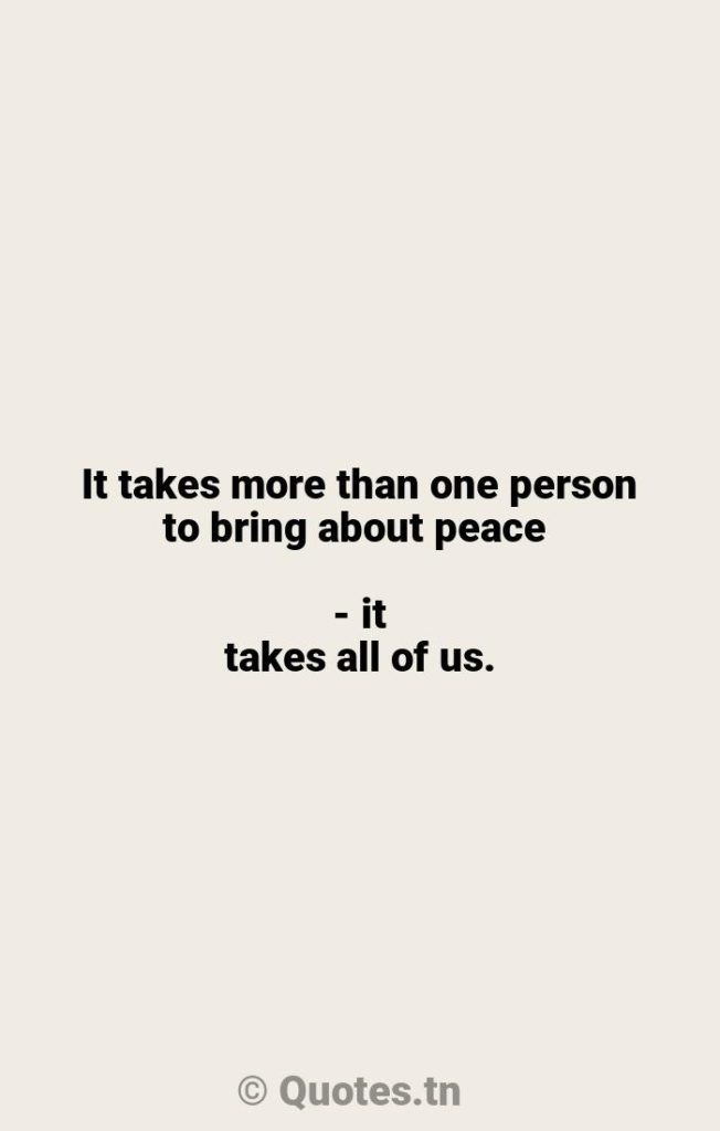 It takes more than one person to bring about peace - it takes all of us. - Persons Quotes by Rosa Parks