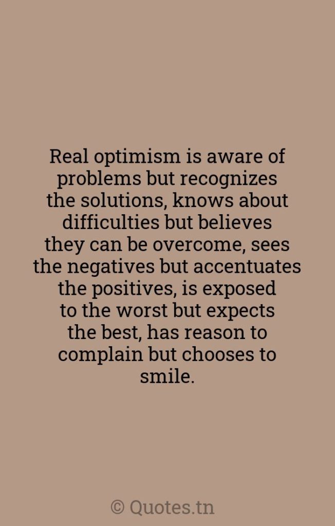 Real optimism is aware of problems but recognizes the solutions