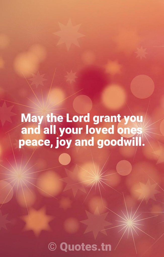 May the Lord grant you and all your loved ones peace, joy and goodwill. - Religious Christmas by