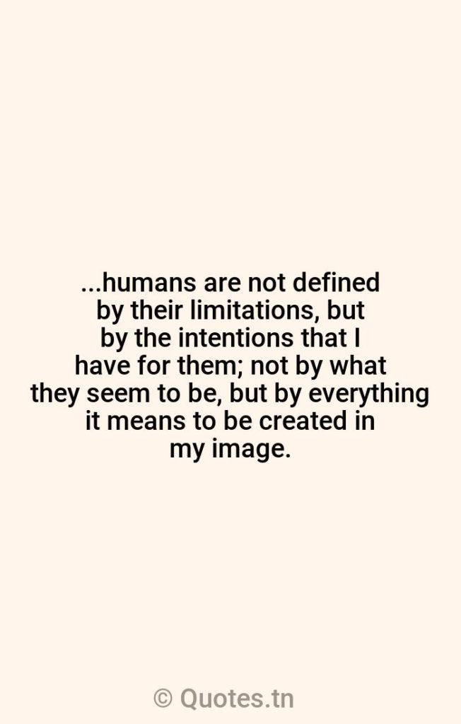 ...humans are not defined by their limitations