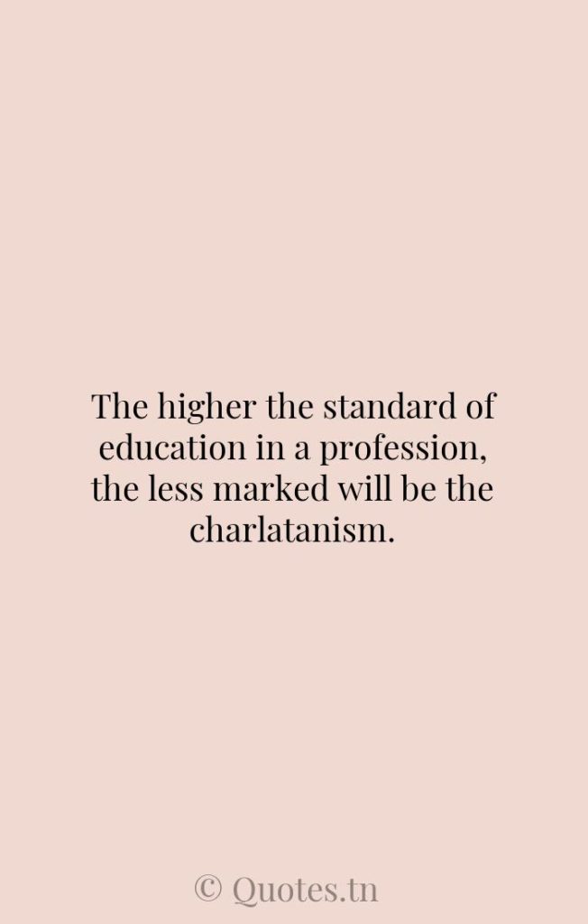 The higher the standard of education in a profession