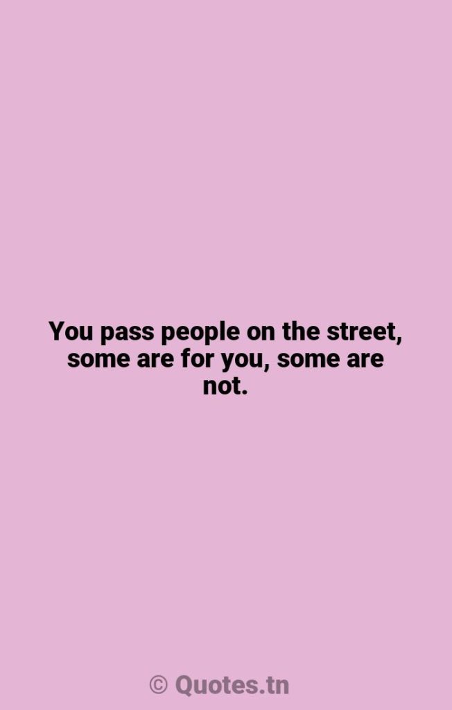 You pass people on the street