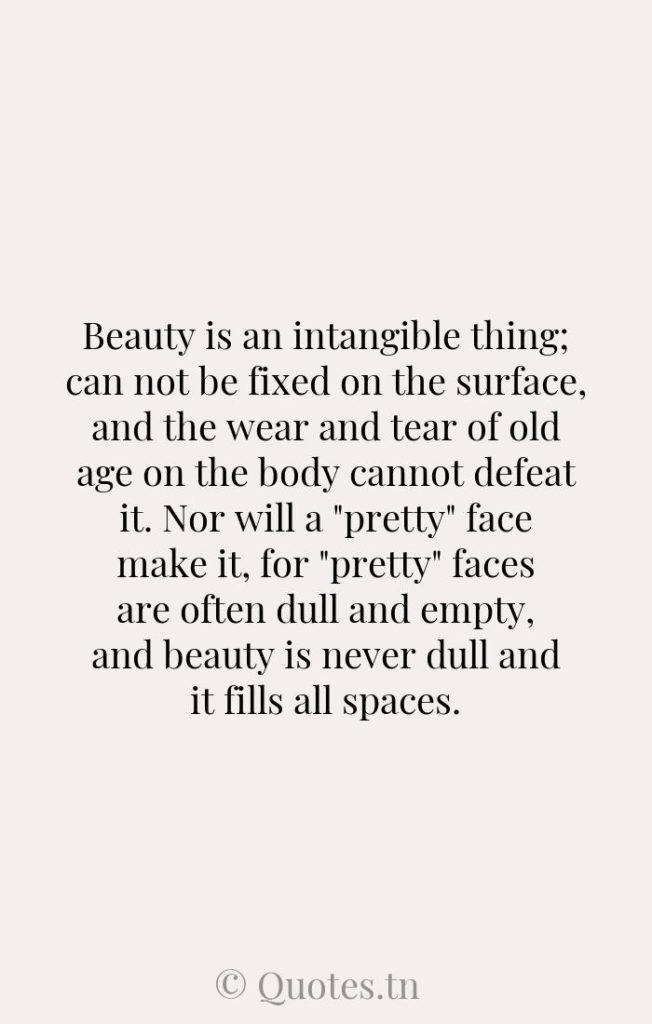 Beauty is an intangible thing; can not be fixed on the surface