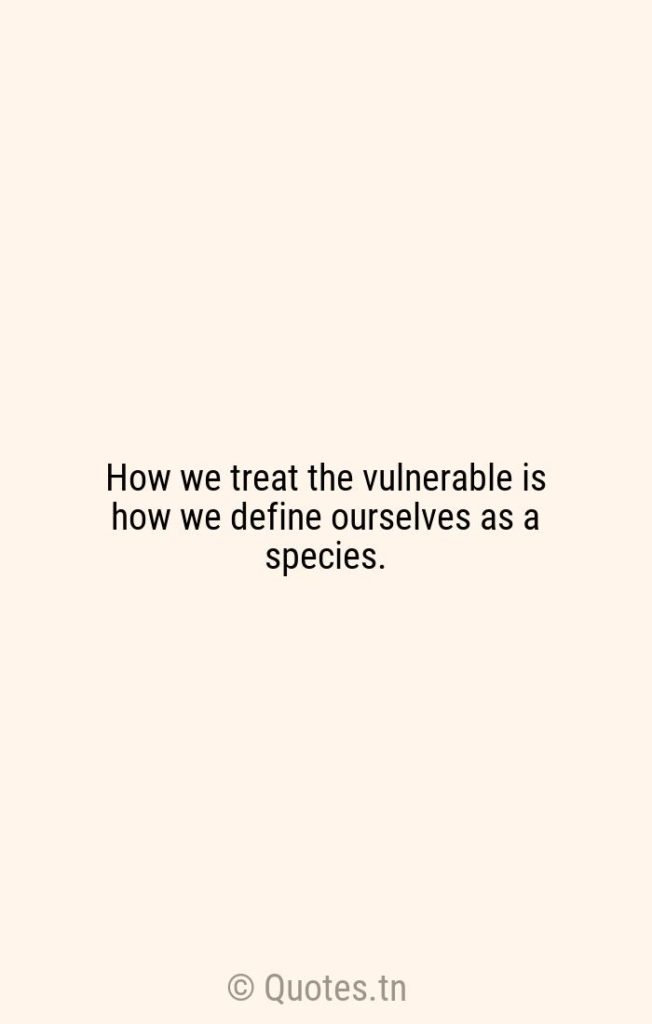 How we treat the vulnerable is how we define ourselves as a species. - Vegetarian Quotes by Russell Brand